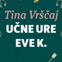 Tina Vrščaj: Učne ure Eve K.